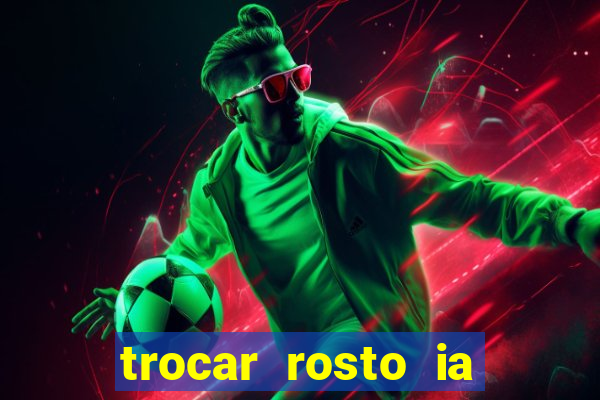 trocar rosto ia online mudar rosto